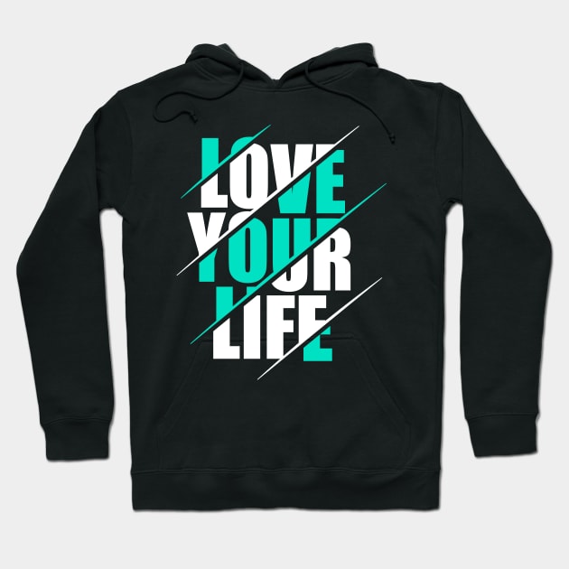 Love your life Hoodie by Pixel Poetry